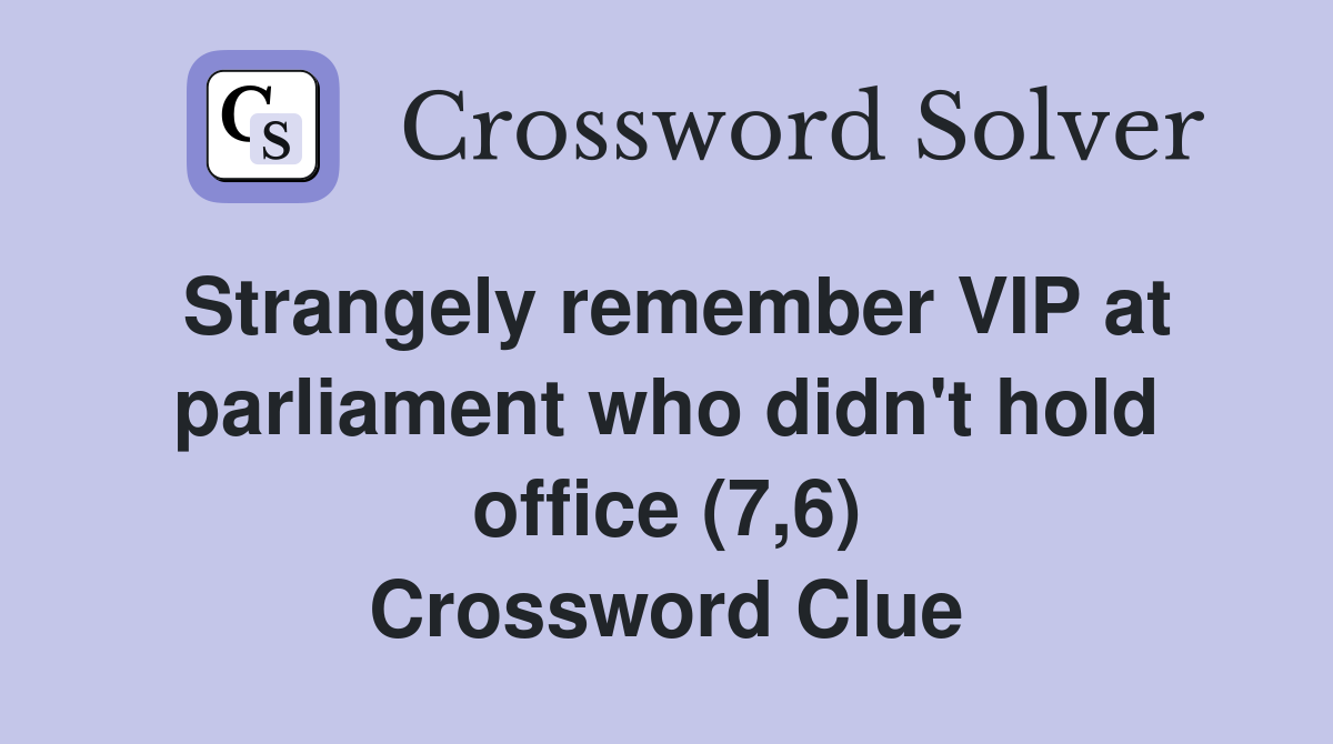 Strangely remember VIP at parliament who didn't hold office (7,6